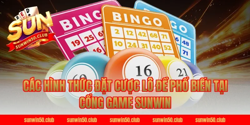 Các hình thức đặt cược lô đề phổ biến tại cổng game Sunwin